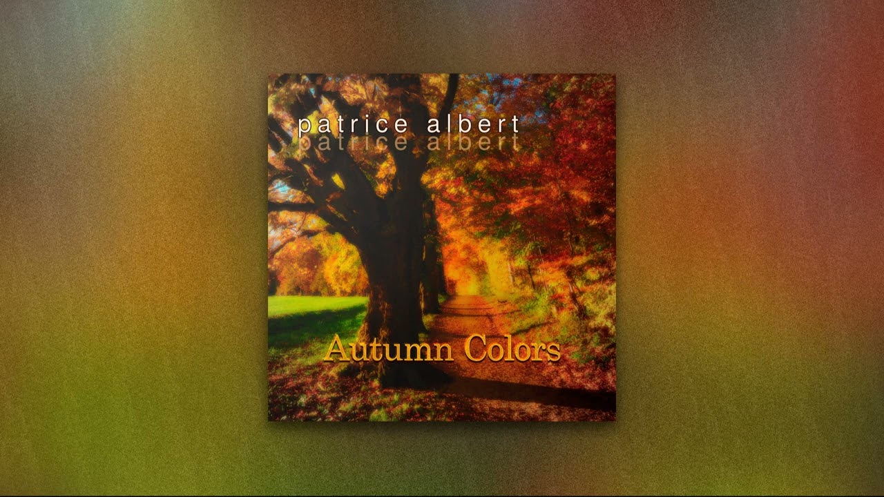 "Autumn Colors" (Relaxing, Ambient and Soft Music for Piano) - Patrice Albert