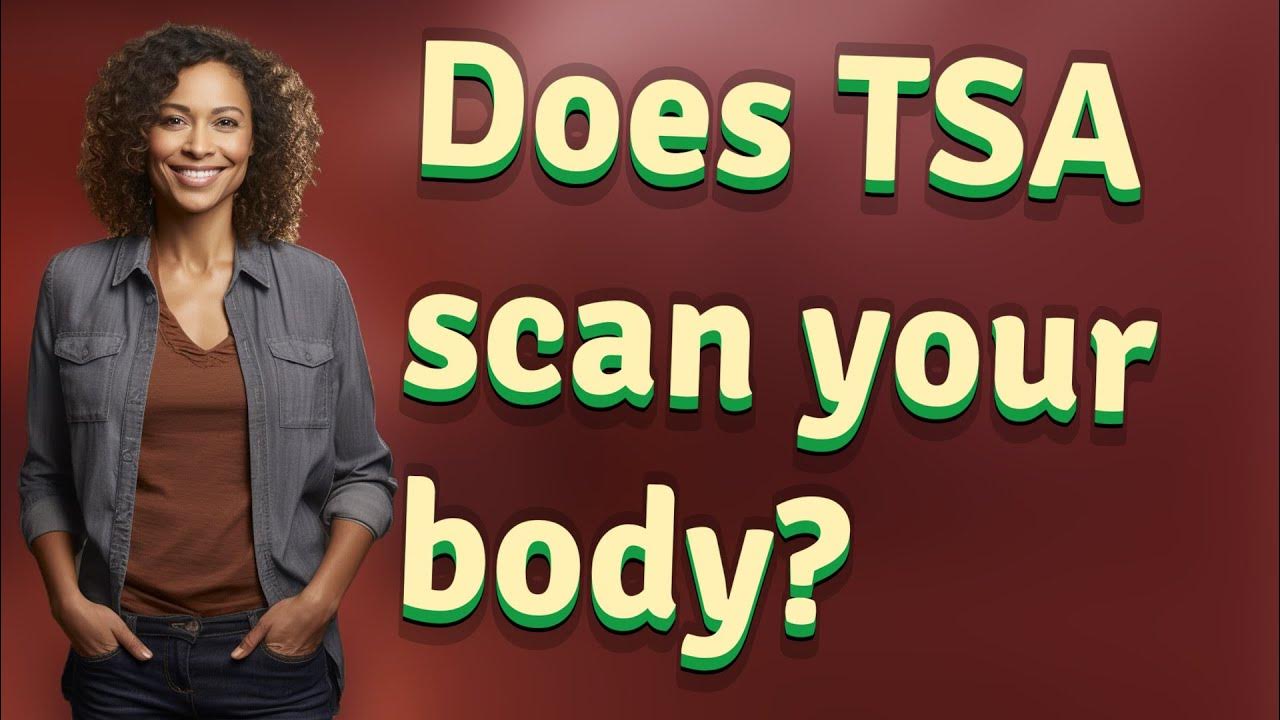 Does TSA scan your body? YouTube