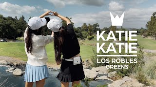 LOS ROBLES GREEENS | Katie Katie