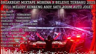 BREAKBEAT MIXTAPE MORENA X BELEIVE TERBARU 2025 FULL MELODY KENCENG ASOY SATU ROOM PASTI AUTO JOGET