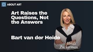 Art Raises the Questions, Not the Answers | Bart van der Heide | About Art Podcast Episode 223