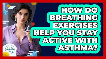 How Do Breathing Exercises Help You Stay Active With Asthma? - Everyday Asthma Tips