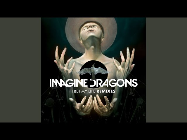 I Bet My Life (Imagine Dragons Remix) class=