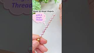 Single-thread pearl knotting tutorial - Beading tutorial for beginners 💕