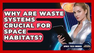 Why Are Waste Systems Crucial For Space Habitats? - Space Tech Insider