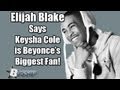 Songwriter Elijah Blake Says Keyshia Cole Is One Of Beyoncé's Biggest Fans | BOSSIP