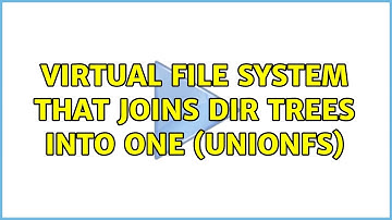 Virtual File system that joins dir trees into one (UnionFS) (2 Solutions!!)