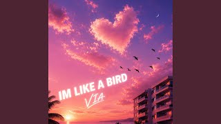 I'm Like A Bird