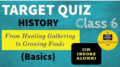 Target (Basics) Quiz - Class 6 History - From Hunting Gathering to Growing Food quiz