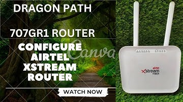 # DRAGON PATH    ( 707GR1 )  ROUTER CONFIGURE Airtel Router