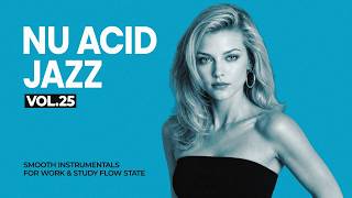 The Best Nu Chill Acid Jazz Vol.25 | Smooth & Deep Instrumentals for Work & Study