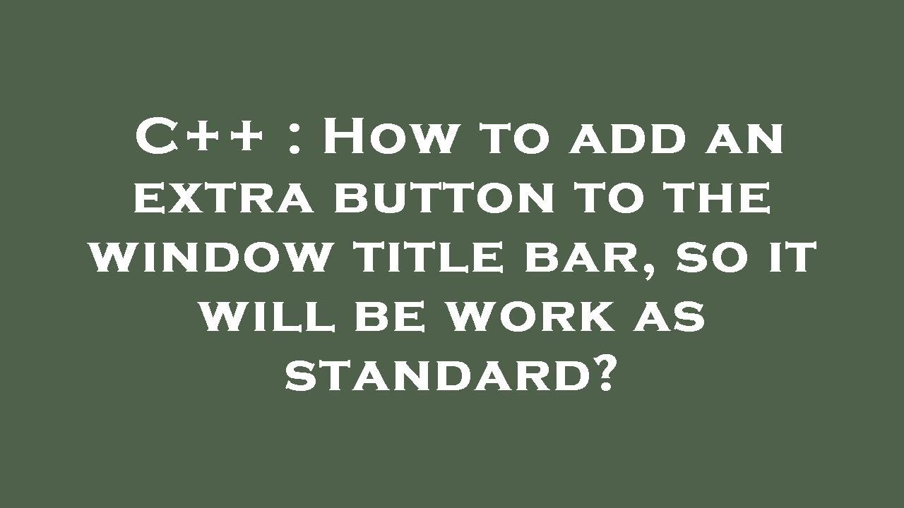 C++ : How to add an extra button to the window title bar, so it will be ...