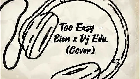 Too Easy - Bien x Dj Edu (Cover by M!ckael)