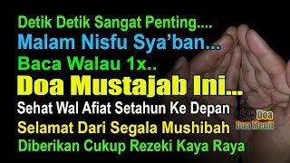 DETIK-DETIK MALAM NISFU SYA'BAN, BACA DOA MUSTAJAB INI WALAU 1X – SEHAT, PANJANG UMUR DAN KAYA RAYA