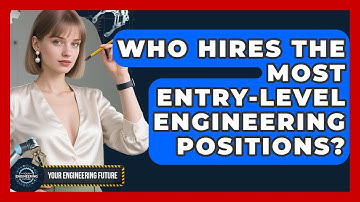 Who Hires the Most Entry-Level Engineering Positions? - Your Engineering Future