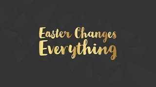 Easter Changes Everything