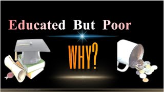 9 REASONS Why Most EDUCATED People Are POOR