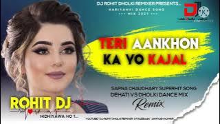Teri Aankho Ka Yo Kajal || Sapna Chaudhary Hariyanvi Dance mix || Dj Rohit Dholki Remixer