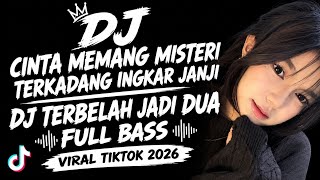 DJ CINTA MEMANG MISTERI TERKADANG INGKAR JANJI || DJ TERBELAH JADI DUA FULL BASS VIRAL TIKTOK 2026