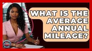 What Is The Average Annual Mileage? - Auto Coverage Explained