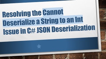 Resolving the Cannot Deserialize a String to an Int Issue in C# JSON Deserialization