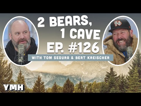 Ep. 126 | 2 Bears, 1 Cave w/ Tom Segura & Bert Kreischer