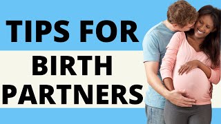 SUPPORT TIPS FOR BIRTH PARTNERS - HOW TO BE A GOOD BIRTH PARTNER - ROLE OF THE BIRTH PARTNER