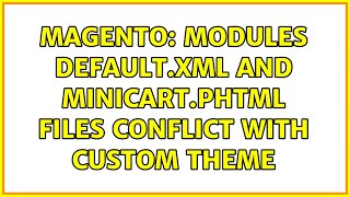 Magento: Modules default.xml and minicart.phtml files conflict with custom theme