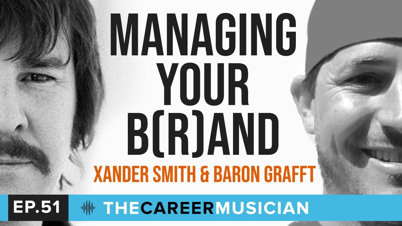 The Career Musician Episode 51: Xander Smith & Baron Grafft | Managing Your B(r)and