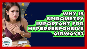 Why Is Spirometry Important For Hyperresponsive Airways? - Everyday Asthma Tips