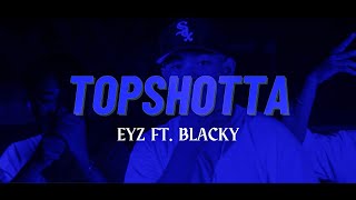 TOP SHOTTA - EYZ X BLACKY (OMV)