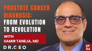 Prostate Cancer Diagnosis  From Evolution to Revolution with Samir Taneja, MD [EP 94]