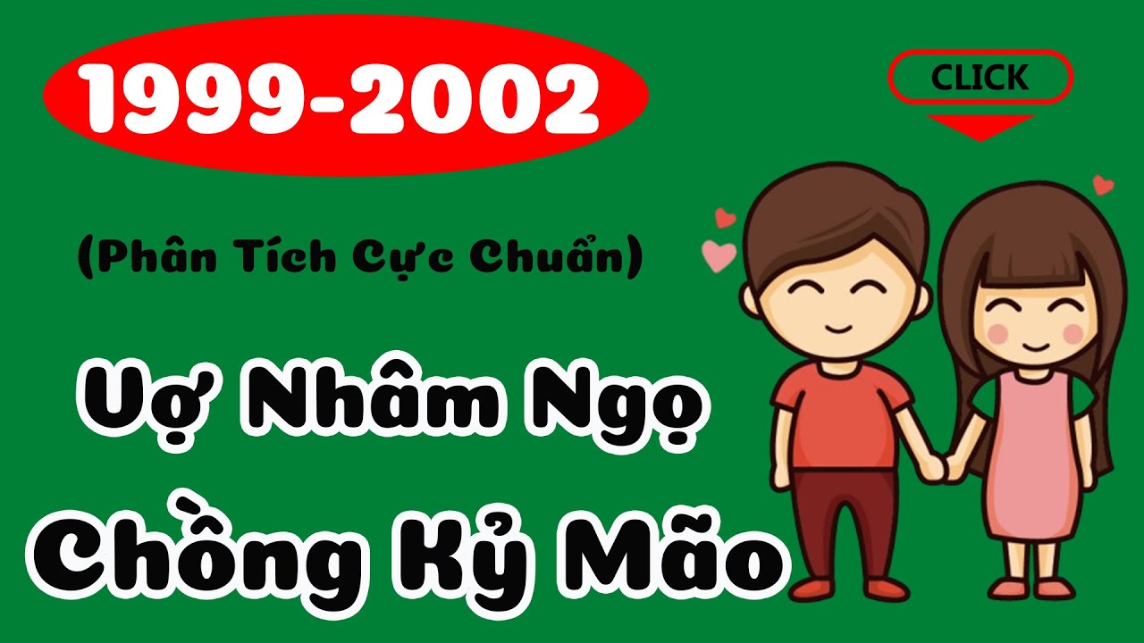 (Siêu Chuẩn) Xem Tuổi Chồng Kỷ Mão 1999 Vợ Nhâm Ngọ 2002 Có Hợp Nhau Không| Tử Vi 365
