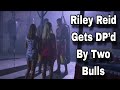 Riley Reid Gets DP D By Two Bulls