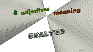 exalted - 11 adjectives which are synonym of exalted (sentence examples)