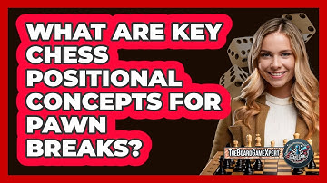 What Are Key Chess Positional Concepts For Pawn Breaks? - The Board Game Xpert