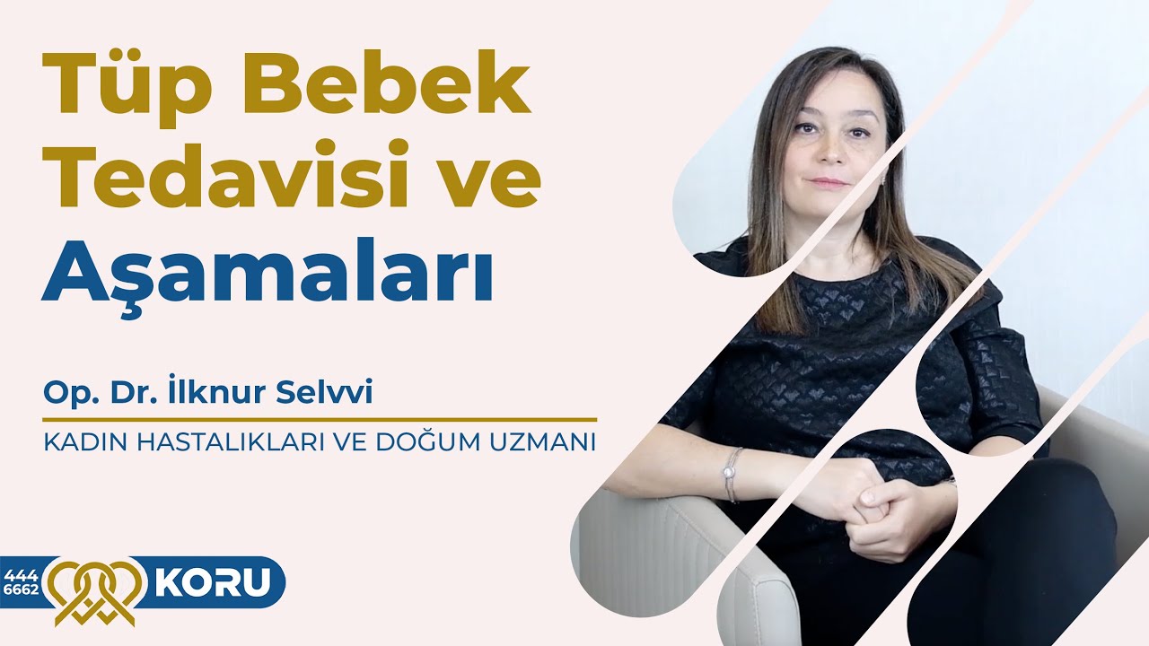 Tüp Bebek Tedavisi ve Aşamaları | Op. Dr. İlknur Selvi | Koru Hastanesi