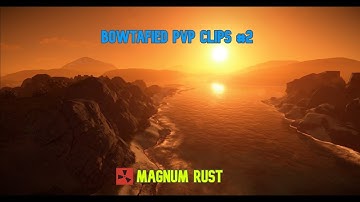 PVP CLIPS - #2 - BOWTAFIED - RUSTAFIED EU MAIN / MOOSE MAIN