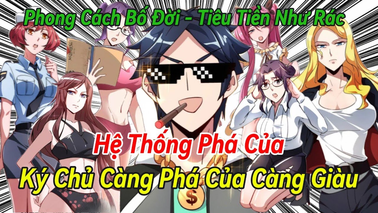 Hệ Thống Phá Của: Ký Chủ Càng Phá Càng Nhiều Tiền, Càng Phá Càng Bá Đạo | Review Truyện Tranh