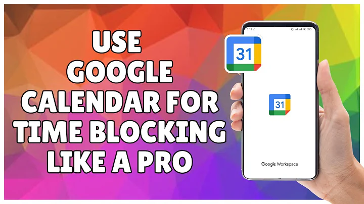 How to Use Google Calendar for Time Blocking Like a Pro