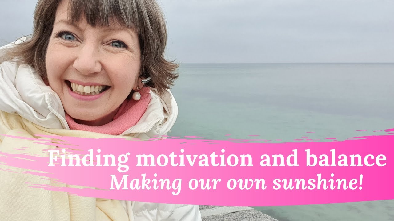 Finding motivation and balance. Making our own sunshine!