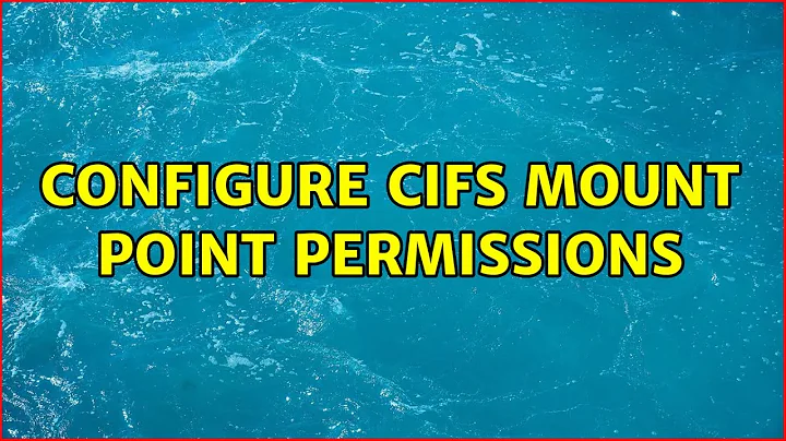 Configure CIFS mount point permissions (2 Solutions!!)