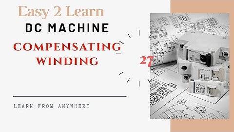 27 Electric Machine | Dc Machine | compensating winding | Easy 2 Learn