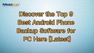 Discover the Top 9 Best Android Phone Backup Software for PC Here [Latest]