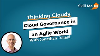Cloud Governance in an Agile World │ Thinking Cloudy │Skill Me UP Academy