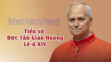 Robert Francis Prevost – Tiểu sử Đức Tân Giáo Hoàng Lê-ô XIV