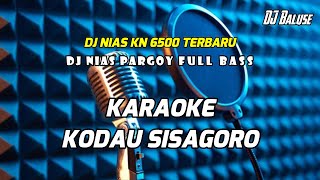 LAGU NIAS KARAOKE - KODAU SISAGORO - DJ NIAS PARGOY VERSI DJ KN 6500 TERBARU