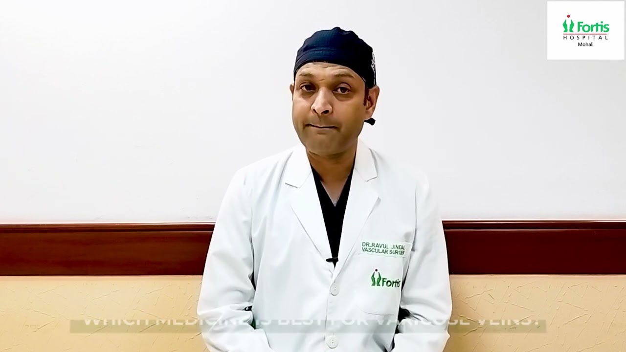 Listen to dr. Ravul Jindal, Fortis Hospital, Mohali, talking about Varicose Veins