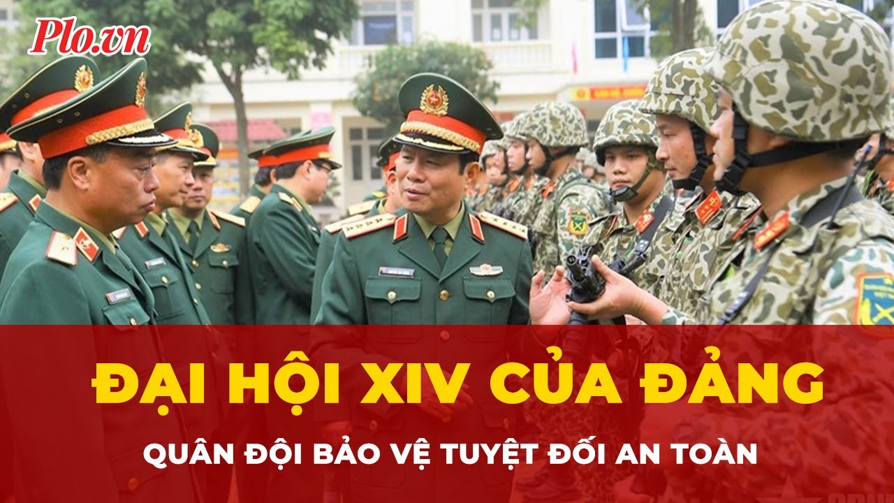 Quân đội bảo vệ tuyệt đối an toàn Đại hội XIV của Đảng | Tin nhanh