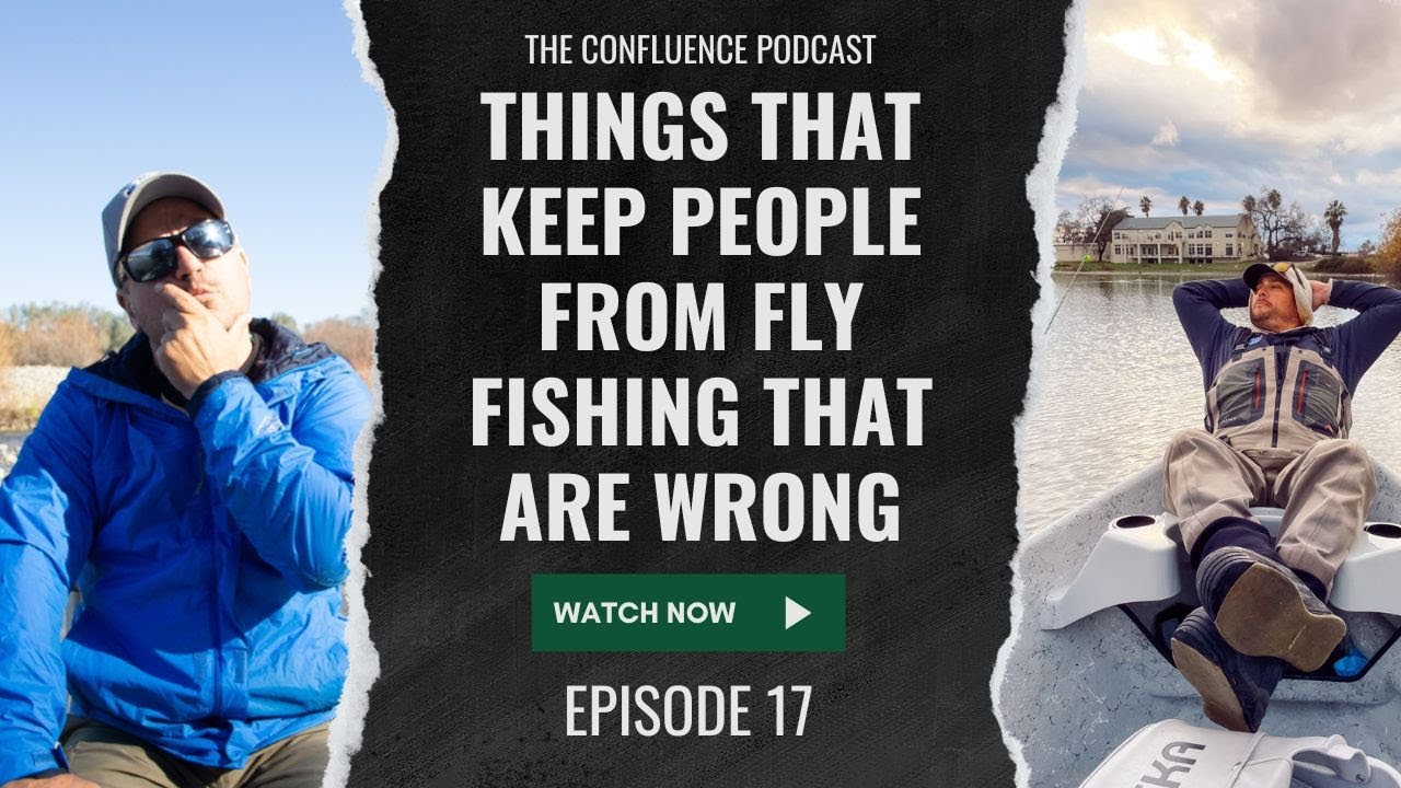 Episode 17: Things that keep people FROM fly fishing that are WRONG